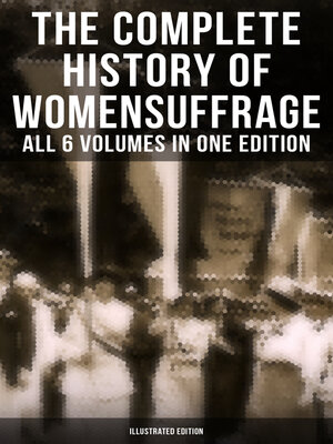 cover image of The Complete History of Women's Suffrage – All 6 Volumes in One Edition (Illustrated Edition)